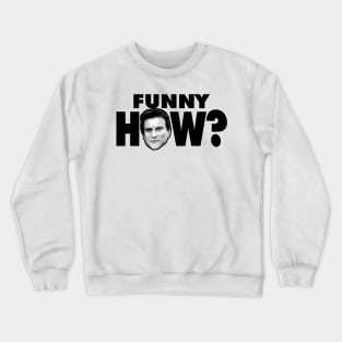 Funny How Crewneck Sweatshirt